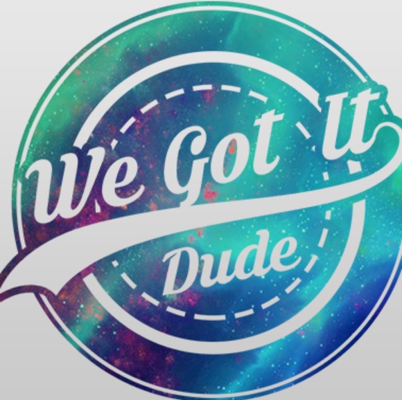 wegotitdude